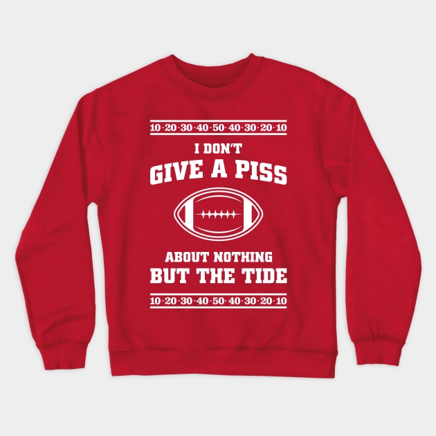 I Don't Give A Piss About Nothing But The Tide - Hilarious Alabama Football Meme Crewneck Sweatshirt by TwistedCharm